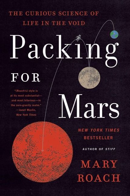 Packing for Mars: The Curious Science of Life in the Void - Mary Roach