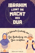 Ibrahim lernt die Macht des Dua (Islamische Geschichten für Muslimische Kinder) - Hidayah Verlag