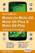 Cover-Bild zum Titel 'Das Praxisbuch Motorola Moto G6, Moto G6 Plus & Moto G6 Play - Anleitung für Einsteiger' von 'Rainer Gievers'