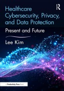 Cover-Bild zum Titel 'Healthcare Cybersecurity, Privacy, and Data Protection' von 'Lee Kim'