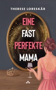 Cover-Bild zum Titel 'Eine fast perfekte Mama' von 'Therese Loreskär'