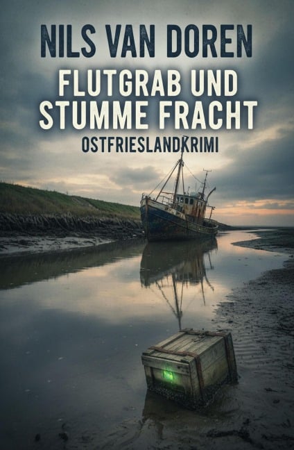 Flutgrab und stumme Fracht: Ostfrieslandkrimi - Nils van Doren