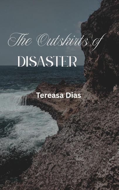 The Outskirts of Disaster - Tereasa Dias