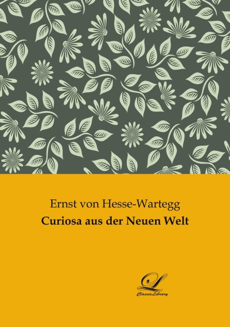 Curiosa aus der Neuen Welt - Ernst Von Hesse-Wartegg