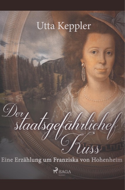 Der staatsgefährliche Kuss. Eine Erzählung um Franziska von Hohenheim. - Utta Keppler