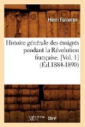 Cover-Bild zum Titel 'Histoire Générale Des Émigrés Pendant La Révolution Française. [Vol. 1] (Éd.1884-1890)' von 'Henri Forneron'
