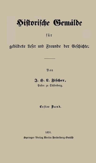 Historische Gemälde für gebildete Leser und Freunde der Geschichte - J. H. L. Fischer