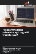 Cover-Bild zum Titel 'Programmazione orientata agli oggetti tramite JAVA' von 'K. Laxminarayanamma, G. Mary Swarna Latha, Y. Apparao'