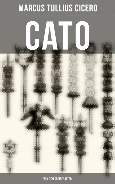 Cato: Von dem Greisenalter - Marcus Tullius Cicero