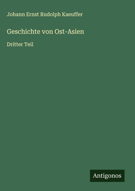 Geschichte von Ost-Asien - Johann Ernst Rudolph Kaeuffer