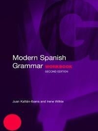 Modern Spanish Grammar Workbook - Juan Kattan-Ibarra, Irene Wilkie