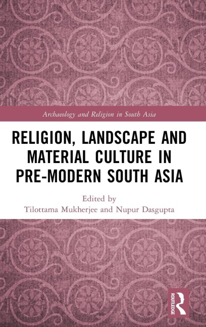Religion, Landscape and Material Culture in Pre-modern South Asia - 
