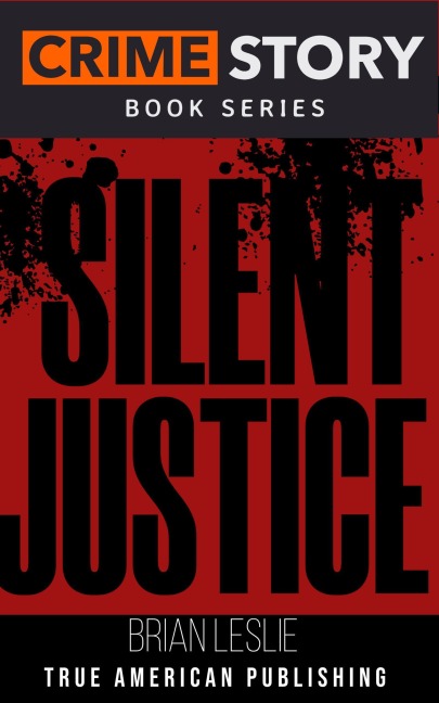 Silent Justice (Crime Story Book Series, #14) - Brian Leslie