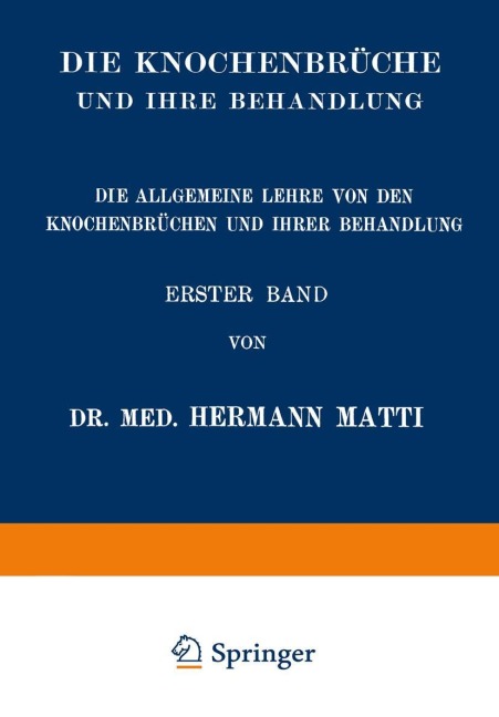 Die Allgemeine Lehre von den Knochenbrüchen und ihrer Behandlung - Hermann Matti