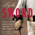 By the Sword: A History of Gladiators, Musketeers, Samurai, Swashbucklers, and Olympic Champions - Richard Cohen