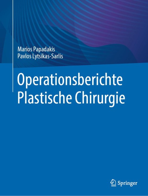 Operationsberichte Plastische Chirurgie - Marios Papadakis, Pavlos Lytsikas-Sarlis