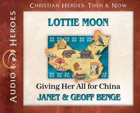 Lottie Moon: Giving Her All for China (Audiobook) - Janet Benge, Geoff Benge