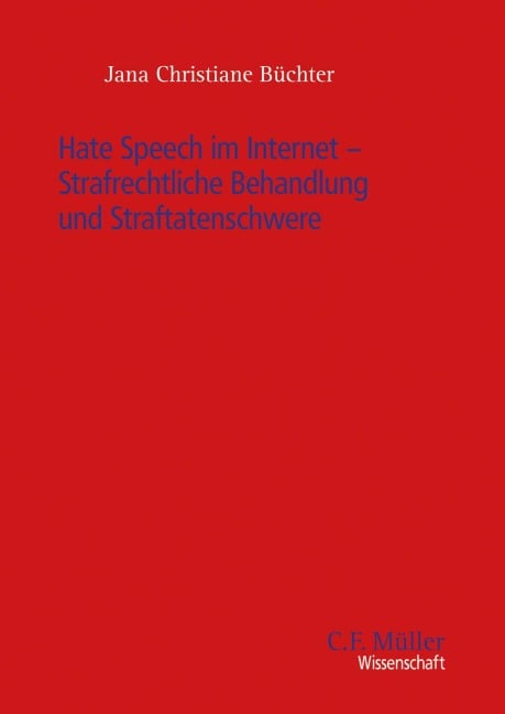 Hate Speech im Internet - Strafrechtliche Behandlung und Straftatenschwere - Jana Christiane Büchter