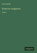 Cover-Bild zum Titel 'Études sur l'Angleterre' von 'Léon Faucher'