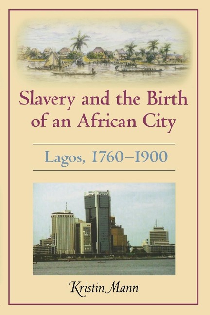 Slavery and the Birth of an African City - Kristin Mann