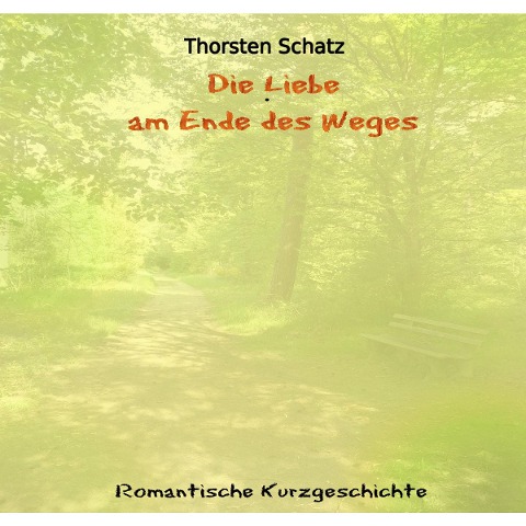 Die Liebe am Ende des Weges - Thorsten Schatz
