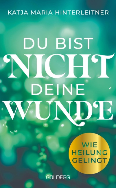 Du bist nicht deine Wunde. SPIEGEL-Bestseller 2025. #1-Bestseller AUT. Börsenblatt-Bestseller - Katja Maria Hinterleitner