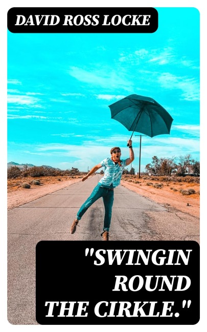 "Swingin Round the Cirkle." - David Ross Locke