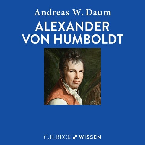 Alexander von Humboldt - Andreas W. Daum