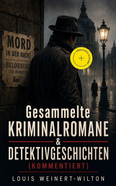 Gesammelte Kriminalromane & Detektivgeschichten (Kommentiert) - Louis Weinert-Wilton