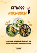 Cover-Bild zum Titel 'Fitness Kochbuch: 1000 Schlanke Mahlzeiten für eine Straffe Figur (Gesund, schnell und köstlich - erlebe die Vorteile einer eiweißreichen Ernährung!)' von 'Chloe Gibson'