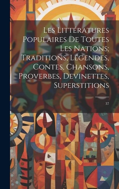Les littératures populaires de toutes les nations; traditions, légendes, contes, chansons, proverbes, devinettes, superstitions: 37 - Anonymous