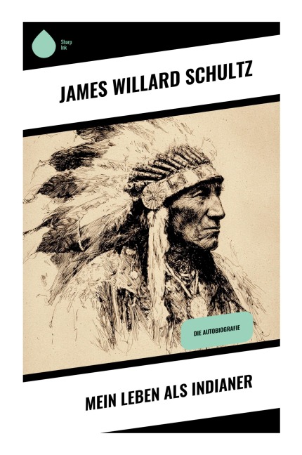 Mein Leben als Indianer - James Willard Schultz