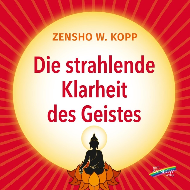 Die strahlende Klarheit des Geistes - Zensho W. Kopp