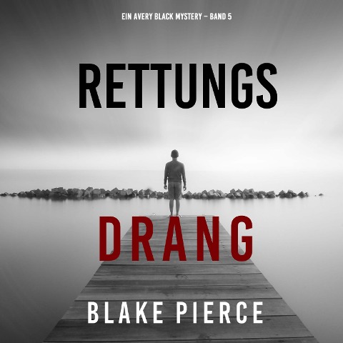 Rettungsdrang (Ein Avery Black Mystery ¿ Band 5) - Blake Pierce