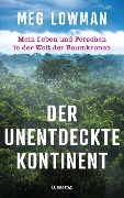 Cover-Bild zum Titel 'Der unentdeckte Kontinent' von 'Meg Lowman'