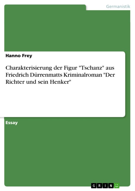 Charakterisierung der Figur "Tschanz" aus Friedrich Dürrenmatts Kriminalroman "Der Richter und sein Henker" - Hanno Frey