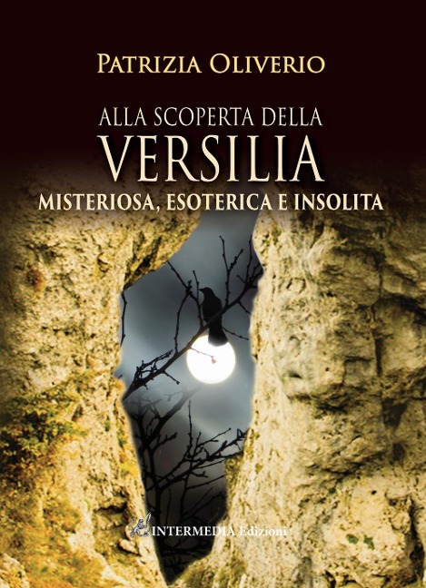 Alla scoperta della Versilia. Misteriosa, esoterica e insolita - Patrizia Oliverio