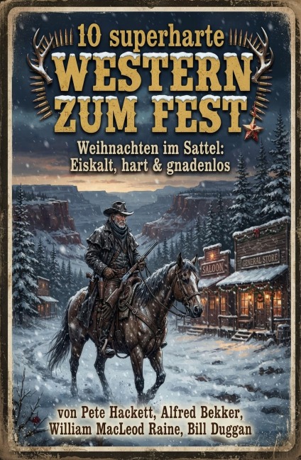 10 superharte Western zum Fest - Pete Hackett, Bill Duggan, William Macleod Raine, Alfred Bekker