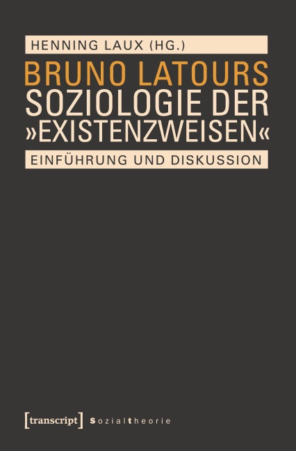 Bruno Latours Soziologie der 'Existenzweisen' - 