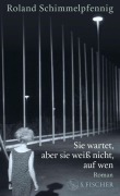 Cover-Bild zum Titel 'Sie wartet, aber sie weiß nicht, auf wen' von 'Roland Schimmelpfennig'