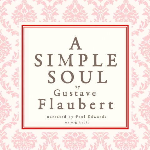 A simple soul, a french short story by Flaubert - Gustave Flaubert
