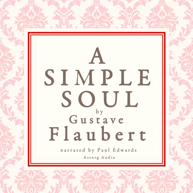 A simple soul, a french short story by Flaubert - Gustave Flaubert