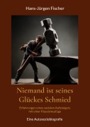 Cover-Bild zum Titel 'Niemand ist seines Glückes Schmied' von 'Hans-Jürgen Fischer'