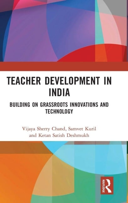 Teacher Development in India - Vijaya Sherry Chand, Ketan Satish Deshmukh, Samvet Kuril