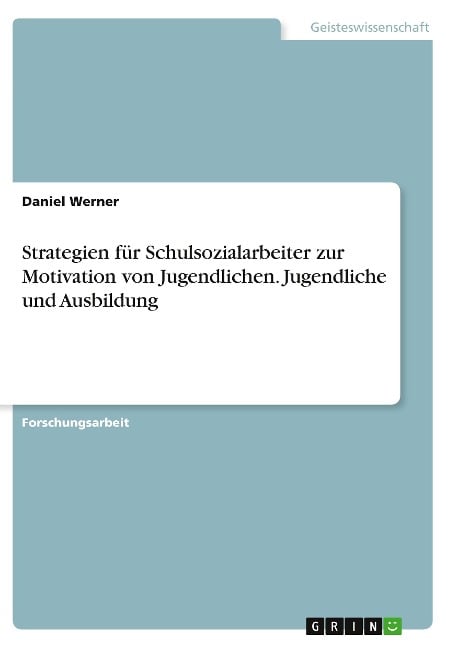 Strategien für Schulsozialarbeiter zur Motivation von Jugendlichen. Jugendliche und Ausbildung - Daniel Werner