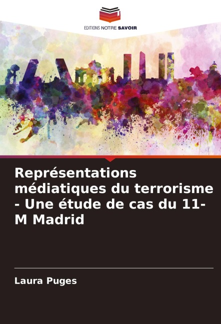 Représentations médiatiques du terrorisme - Une étude de cas du 11-M Madrid - Laura Puges