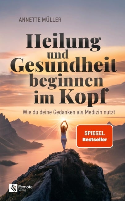 Heilung und Gesundheit beginnen im Kopf - Annette Müller