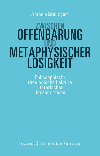Zwischen Offenbarung und metaphysischer Losigkeit - Antonia Bräutigam