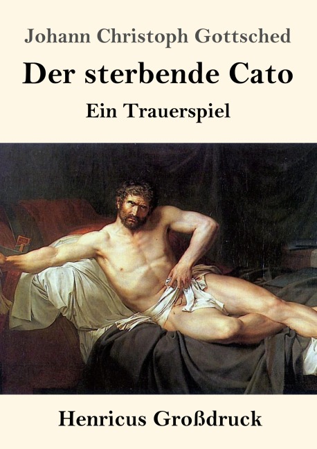 Der sterbende Cato (Großdruck) - Johann Christoph Gottsched