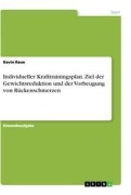Cover-Bild zum Titel 'Individueller Krafttrainingsplan. Ziel der Gewichtsreduktion und der Vorbeugung von Rückenschmerzen' von 'Kevin Raue'